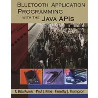 Bluetooth Application Programming with the Java APIs (The Morgan Kaufmann Series in Networking) - C Bala Kumar, Paul J. Kline, Timothy J. Thompson