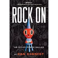 Rock On: An Office Power Ballad - Dan Kennedy