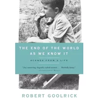End of the World as We Know It: Scenes from a Life - Robert Goolrick