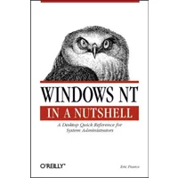 Windows NT in a Nutshell: A Desktop Quick Reference for System Administration (In a Nutshell (O'Reilly))