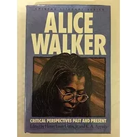 Alice Walker: Critical Perspectives Past and Present (Amistad Literary Series) - Alice Walker