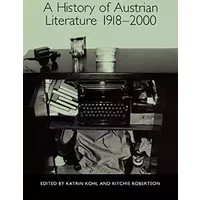 A History of Austrian Literature 1918-2000 (Studies in German Literature Linguistics and Culture, 91)