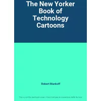 The New Yorker Book of Technology Cartoons - Robert Mankoff