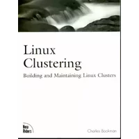 Linux Clustering. Building And Maintaining Linux Clusters - Charles Bookman