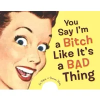 You Say I'm a Bitch Like It's a Bad Thing - Ed Polish, Darren Wotz