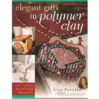Elegant Gifts in Polymer Clay - Lisa Pavelka