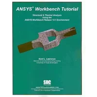 ANSYS Workbench Tutorial: Structural & Thermal Analysis Using the ANSYS Workbench Release 12.1 Environment - Kent L. Lawrence