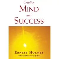 Creative Mind and Success - Ernest Holmes