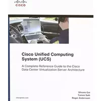 Cisco Unified Computing System (UCS) (Data Center): A Complete Reference Guide to the Cisco Data Center Virtualization Server Architecture ( - Silvano Gai, Tommi Salli, Roger Andersson