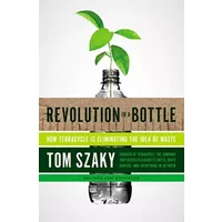 Revolution in a Bottle: How Terracycle Is Eliminating the Idea of Waste - Tom Szaky