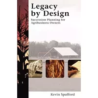 Legacy by Design: Succession Planning for Agribusiness Owners - Kevin Spafford