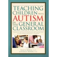 Teaching Children With Autism in the General Classroom: Strategies for Effective Inclusion and Instruction in The General Education Classroo - Vicky
