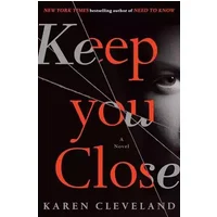 Keep You Close: A Novel - Karen Cleveland