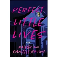 Perfect Little Lives: A Novel - Amber and Danielle Brown