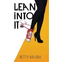 Lean into It - Betty Balaba