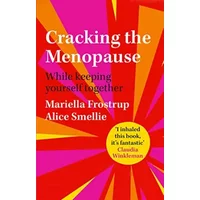 Cracking the Menopause: While Keeping Yourself Together - Mariella Frostrup