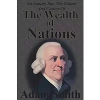 An Inquiry Into The Nature And Causes Of The Wealth Of Nations: Complete Five Unabridged Books - Adam Smith