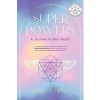 Superpowers: A Journey to Self-Health - Noelle Hipke