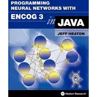 Programming Neural Networks with Encog3 in Java, 2nd Edition - Jeff Heaton