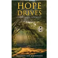 Hope Drives: Overcoming Adversity - Elizabeth Ann Maldonado