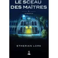 Le sceau des maîtres 1: Le manoir (French Edition) - Etherian Lore