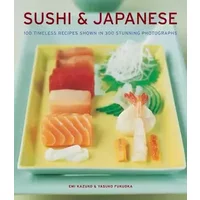 Sushi & Japanese: 100 timeless recipes shown in 300 stunning photographs - Emi Kazuko, Yasuko Fukuoka