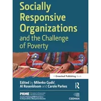 Socially Responsive Organizations & the Challenge of Poverty (The Principles for Responsible Management Education Series)