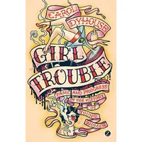 Girl Trouble: Panic and Progress in the History of Young Women - Professor Carol Dyhouse
