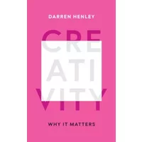Creativity: Why It Matters - Darren Henley