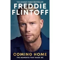Freddie Flintoff: Coming Home: The Inspiring Autobiography from the Cricket Legend and National Treasure - Andrew Flintoff