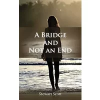A Bridge and Not an End - Stewart Scott