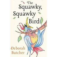 The Squawky, Squawky Bird - Deborah Butcher