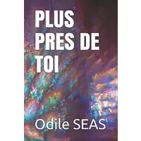 PLUS PRES DE TOI (French Edition) - Odile SEAS