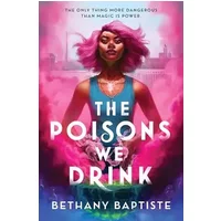 The Poisons We Drink - Bethany Baptiste