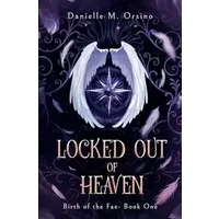 Locked Out of Heaven, Book 1 (Legacies of Light & Dark a Mythic Fantasy) - Danielle M Orsino