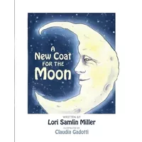 A New Coat for the Moon - Lori Samlin Miller