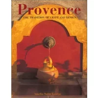Provence the Tradition of Craft and Design - Amelia St.George, Amelia Saint George