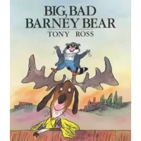 Big, Bad Barney Bear - Tony Ross