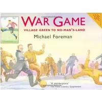 War Game: Village Green to No-man's-land - Michael Foreman
