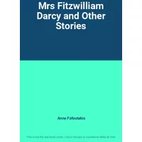 Mrs Fitzwilliam Darcy and Other Stories - Anne Fafoutakis