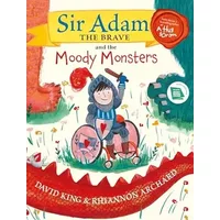 Sir Adam the Brave and the Moody Monsters - David King