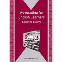 Advocating for English Learners: Selected Essays (Bilingual Education & Bilingualism, 69) - James Crawford