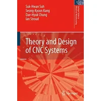 Theory and Design of CNC Systems (Springer Series in Advanced Manufacturing) - Suk-Hwan Suh, Seong Kyoon Kang, Dae-Hyuk Chung, Ian Stroud