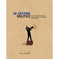 30-Second Politics: The 50 most thought-provoking ideas in politics, each explained in half a minute - Steven L. Taylor, Steven L. Taylor