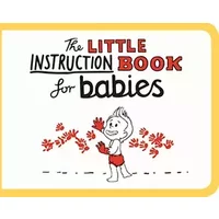 The Little Instruction Book for Babies - Kate Freeman