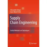 Supply Chain Engineering: Useful Methods and Techniques - Alexandre Dolgui, Jean-Marie Proth
