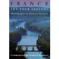 FRANCE THE FOUR SEASONS - Michael Busselle, Frederic Raphael, Michael Busselle