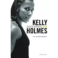 Kelly Holmes : The Autobiography - Kelly & Blake, Fanny Holmes
