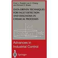 Data-driven Methods for Fault Detection and Diagnosis in Chemical Processes (Advances in Industrial Control) - Evan L. Russell, Leo H. Chiang, Richard D. Braatz