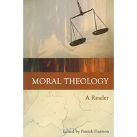 Moral Theology: A Reader - Patrick Hannon